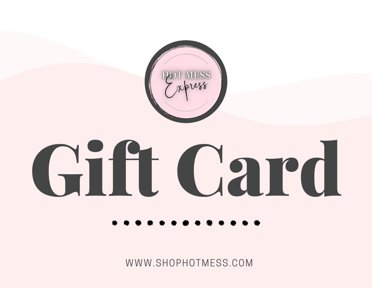 Hot Mess Express Boutique Gift Card - Hot Mess Express